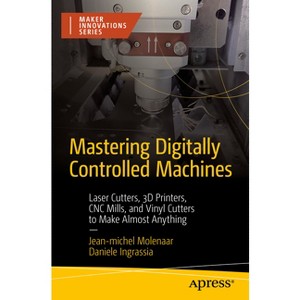 Mastering Digitally Controlled Machines - (Maker Innovations) by  Jean-Michel Molenaar & Daniele Ingrassia (Paperback) - 1 of 1
