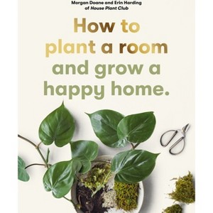 How to Plant a Room - by  Morgan Doane & Erin Harding (Paperback) - 1 of 1