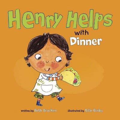 Henry Helps With Dinner - By Beth Bracken (paperback) : Target