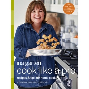 Cook Like a Pro : Recipes and Tips for Home Cooks -  by Ina Garten (Hardcover) - 1 of 1