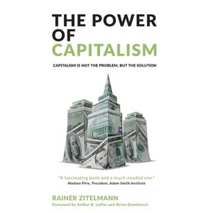 The Power of Capitalism - by  Rainer Zitelmann (Paperback) - 1 of 1