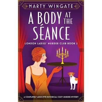 A Body at the Séance - (London Ladies' Murder Club) by  Marty Wingate (Paperback)