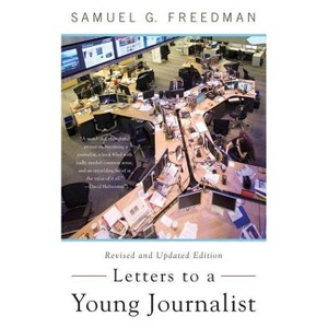 Letters to a Young Journalist - (Art of Mentoring (Paperback)) by  Samuel G Freedman (Paperback) - 1 of 1