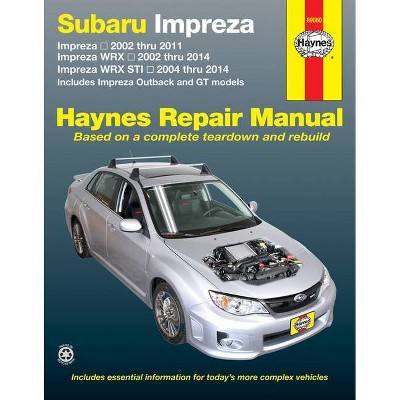 Subaru Impreza 2002 Thru 2011, Impreza Wrx 2002 Thru 2014, Impreza Wrx Sti 2004 Thru 2014 Haynes Repair Manual - by  Editors of Haynes Manuals