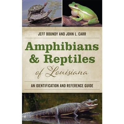 Amphibians and Reptiles of Louisiana - by  Jeff Boundy & John L Carr (Paperback)