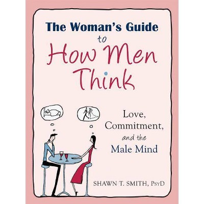 The Woman's Guide to How Men Think - by  Shawn T Smith (Paperback)