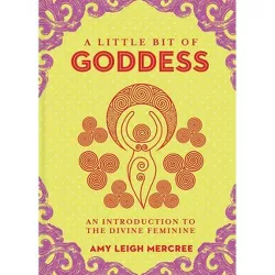 A Little Bit of Goddess - by  Amy Leigh Mercree (Hardcover)