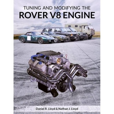 Tuning and Modifying the Rover V8 Engine - by  Daniel R Lloyd & Nathan J Lloyd (Paperback)