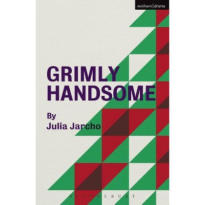 Grimly Handsome - (Modern Plays) by  Julia Jarcho (Paperback)