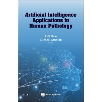 Artificial Intelligence Applications in Human Pathology - by  Ralf Huss & Michael Grunkin (Hardcover)