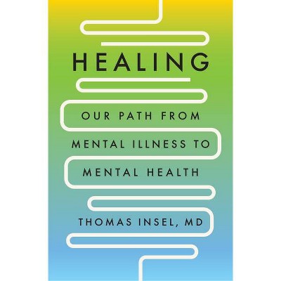 Healing - by  Thomas Insel (Hardcover)