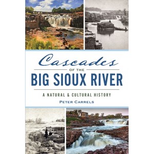 Cascades of the Big Sioux River - (Landmarks) by  Peter Carrels (Paperback) - 1 of 1