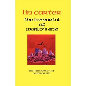The Immortal of World's End - (Gondwane Epic) by  Lin Carter (Paperback) - 1 of 1