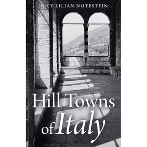 Hill Towns of Italy - by  Lucy Lilian Notestein (Paperback) - 1 of 1