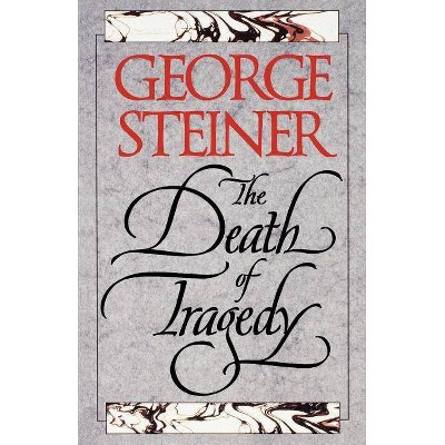 The Death of Tragedy - by  Yale University Press & George Steiner (Paperback)