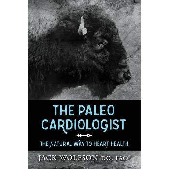 The Paleo Cardiologist - by  Jack Wolfson (Paperback)