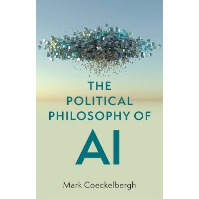 The Political Philosophy of AI - by  Mark Coeckelbergh (Hardcover)