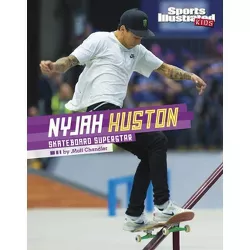 Nyjah Huston - (Sports Illustrated Kids Stars of Sports) by  Matt Chandler (Hardcover)