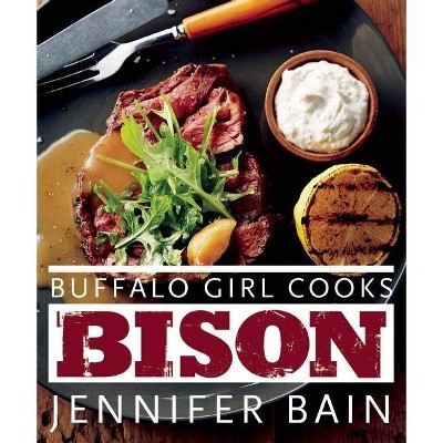 Buffalo Girl Cooks Bison - by  Jennifer Bain (Paperback)