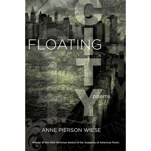 Floating City - (Walt Whitman Award of the Academy of American Poets) by  Anne Pierson Wiese (Paperback) - 1 of 1