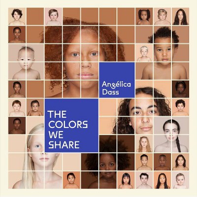 The Colors We Share - by  Angélica Dass (Hardcover)