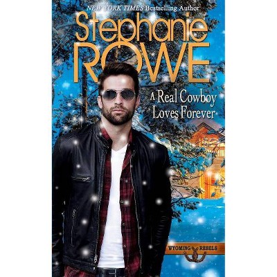 A Real Cowboy Loves Forever - (Wyoming Rebels) by  Stephanie Rowe (Paperback)