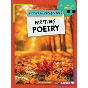 Writing Poetry - (Pictures to Paragraphs (Alternator Books (R))) by  Leslie Holleran (Paperback) - 1 of 1