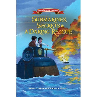 Submarines, Secrets and a Daring Rescue, 2 - (American Revolutionary War Adventures) by  Robert J Skead (Paperback)