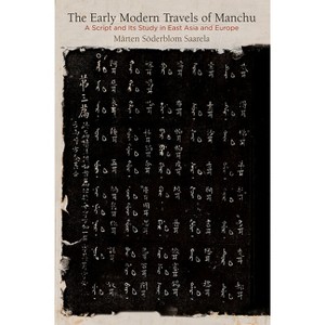The Early Modern Travels of Manchu - (Encounters with Asia) by  Mårten Söderblom Saarela (Hardcover) - 1 of 1