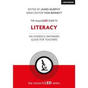 The Researched Guide to Literacy: An Evidence-Informed Guide for Teachers - by  Tom Bennett & James Murphy (Paperback) - 1 of 1