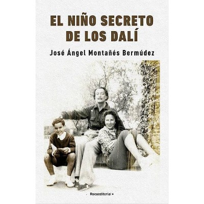 El Nino Secreto de Los Dali - by  Jose Angel Montanes (Hardcover)