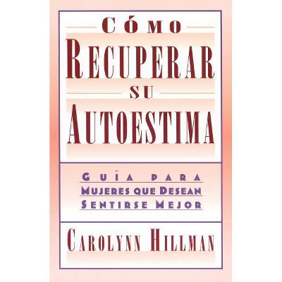 Como Recuperar Su Autoestima (Recovery of Your Self-Esteem) - by  Carolynn Hillman (Paperback)