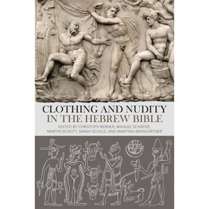 Clothing and Nudity in the Hebrew Bible - by  Christoph Berner & Manuel Schäfer & Martin Schott (Paperback) - 1 of 1