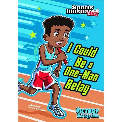 I Could Be a One-Man Relay - (Sports Illustrated Kids Victory School Superstars (Quality)) by  Scott Nickel (Paperback)