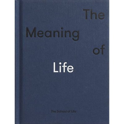 The Meaning of Life - by  The School of Life (Hardcover)