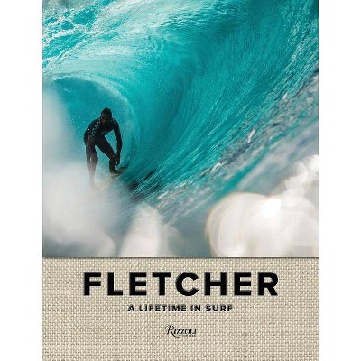 Fletcher: A Lifetime in Surf - by  Dibi Fletcher (Hardcover)