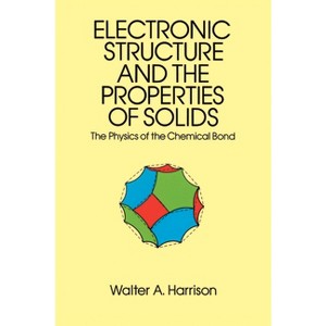 The Electronic Structure and the Properties of Solids - (Dover Books on Physics) by  Walter A Harrison (Paperback) - 1 of 1