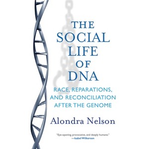 The Social Life of DNA - by  Alondra Nelson (Paperback) - 1 of 1