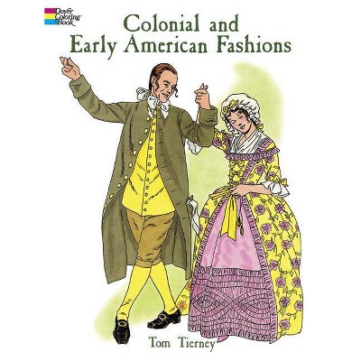 Colonial and Early American Fashions - (Dover Fashion Coloring Book) by  Tom Tierney (Paperback)