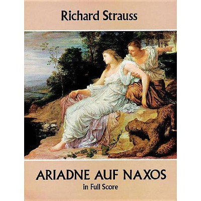 Ariadne Auf Naxos in Full Score - (Dover Opera Scores) by  Richard Strauss (Paperback)