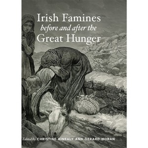 Irish Famines Before and After the Great Hunger - by  Christine Kinealy & Gerard Moran (Paperback) - 1 of 1