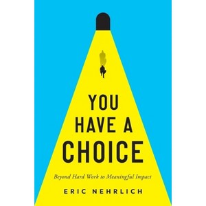 You Have a Choice - by  Eric Nehrlich (Paperback) - 1 of 1