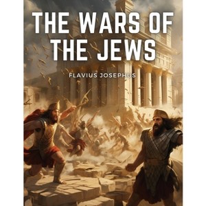 The Wars Of The Jews - by  Flavius Josephus (Paperback) - 1 of 1