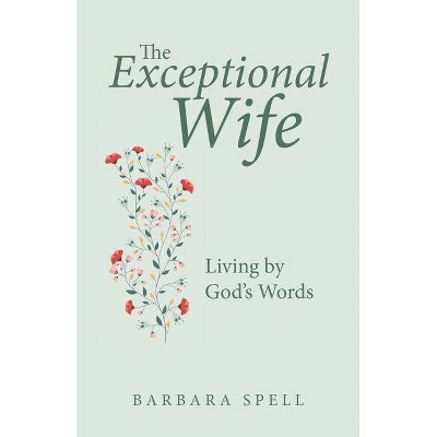 The Exceptional Wife - by  Barbara Spell (Paperback)