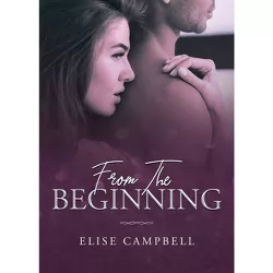 From The Beginning - by  Elise Campbell (Paperback)
