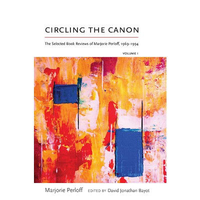 Circling the Canon, Volume I - (Recencies Series: Research and Recovery in Twentieth-Century) by  Marjorie Perloff (Paperback)