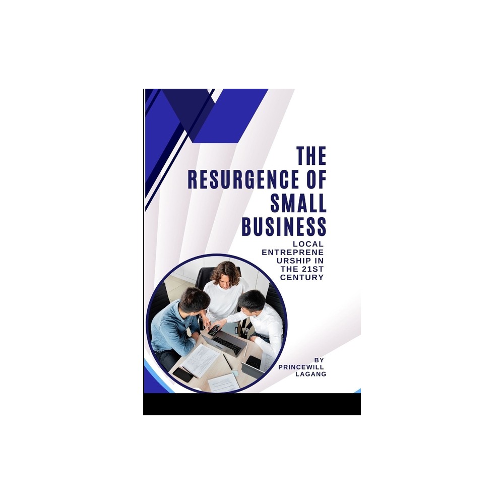 The Resurgence of Small Business - by Princewill Lagang (Paperback)