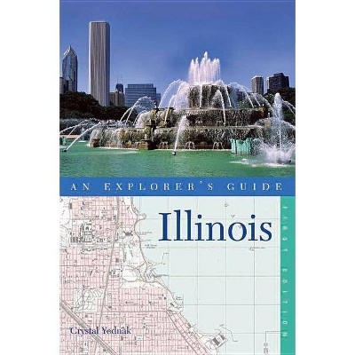 An Explorer's Guide Illinois - (Explorer's Complete) by  Crystal Yednak (Paperback)