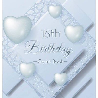 15th Birthday Guest Book - by  Birthday Guest Books Of Lorina (Hardcover)