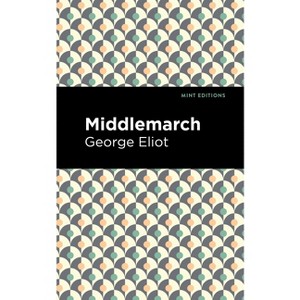 Middlemarch - (Mint Editions (Literary Fiction)) by  George Eliot (Hardcover) - 1 of 1